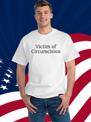 Victim Of Circumcision Shirt