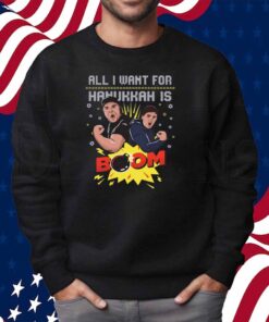 ALL I WANT FOR HANUKKAH IS BOOM UGLY SWEATER SHIRT
