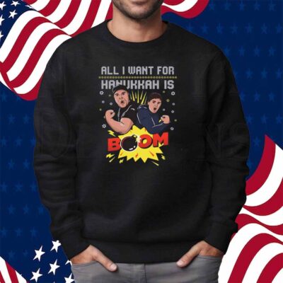 ALL I WANT FOR HANUKKAH IS BOOM UGLY SWEATER SHIRT