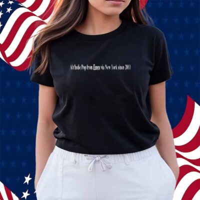 Alt Indie Pop From Essex Via New York Since 2011 Shirt