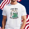 Catch Flies Not Feelings Shirt