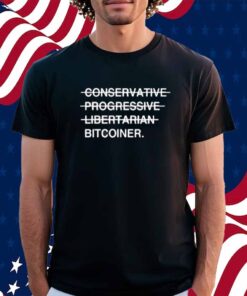 Conservative Progressive Libertarian Bitcoiner T-Shirt