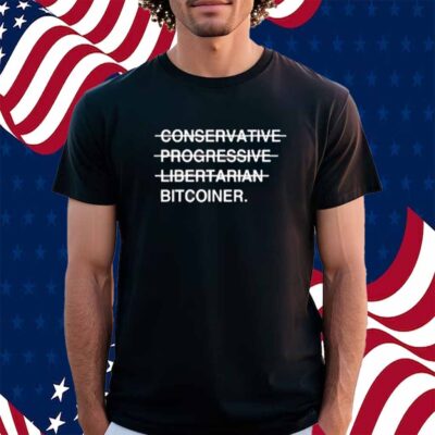 Conservative Progressive Libertarian Bitcoiner T-Shirt