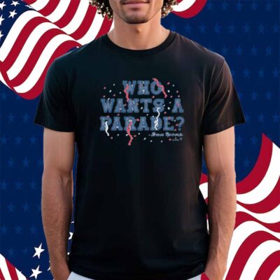 DAVE ROBERTS WHO WANTS A PARADE T-SHIRT
