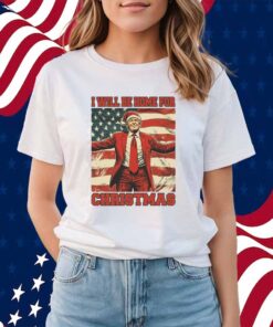 Donald Trump I Will Be Home For Christmas T-Shirt
