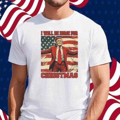 Donald Trump I Will Be Home For Christmas T-Shirt