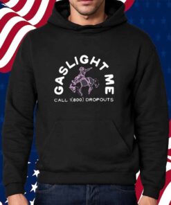 Dropouts Podcast Gaslight Me Rodeo Shirt