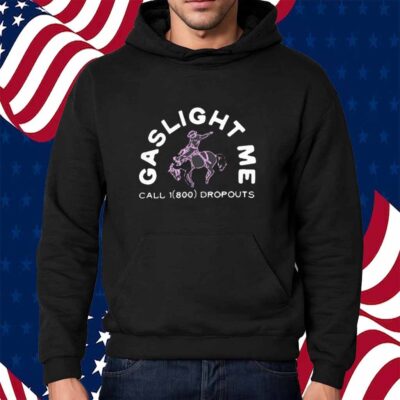 Dropouts Podcast Gaslight Me Rodeo Shirt