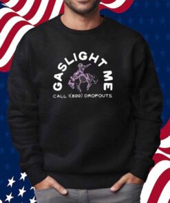 Dropouts Podcast Gaslight Me Rodeo Shirt