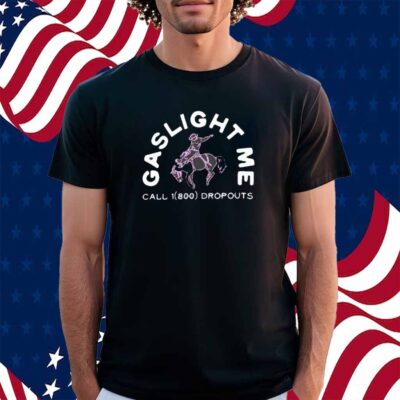 Dropouts Podcast Gaslight Me Rodeo Shirt