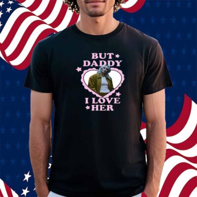 Emily Armstrong But Daddy I Love Her Shirt