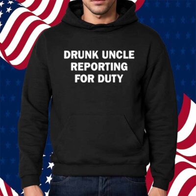 Emotionalclub Drunk Uncle Reporting For Duty T-Shirt