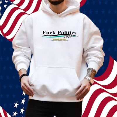 Fuck Politics 2024 Sponsored Paid For By The Sunday Studios Committee T-Shirt