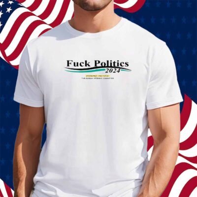 Fuck Politics 2024 Sponsored Paid For By The Sunday Studios Committee T-Shirt