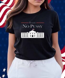 I Get No Pussy Shirt