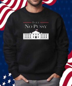I Get No Pussy Shirt