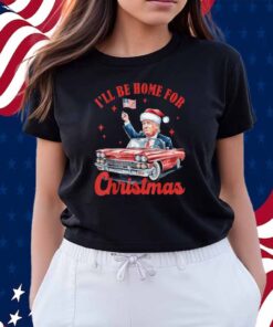 I Will Be Home For Christmas Red Truck Funny Santa Trump Shirt