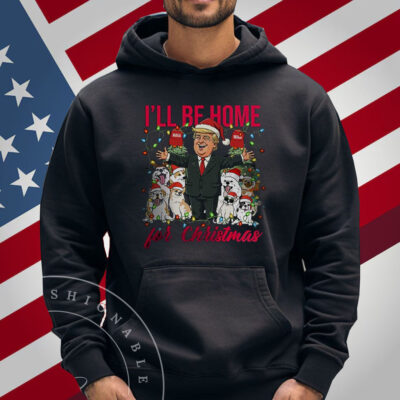 I’ll Be Home For Christmas Donald Trump Shirt