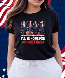 I'll Be Home For Christmas Santa Funny Trump Shirt