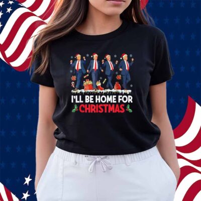 I'll Be Home For Christmas Santa Funny Trump Shirt