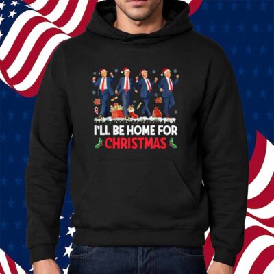 I'll Be Home For Christmas Santa Funny Trump Shirt