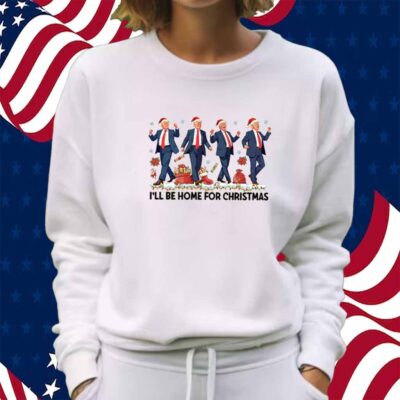 I'll Be Home For Christmas Trump T-Shirt