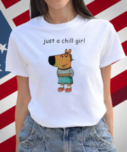 Just A Chill Girl Chill Guy Shirt