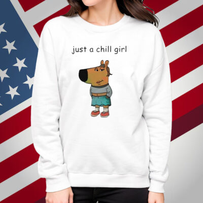 Just A Chill Girl Chill Guy Shirt