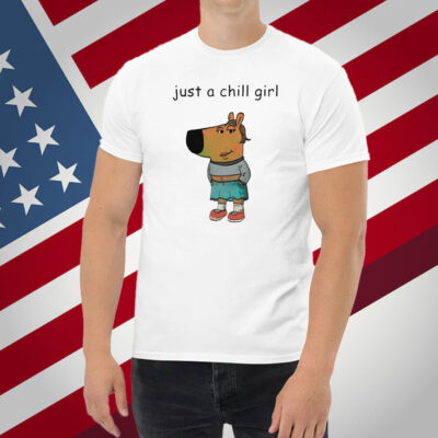 Just A Chill Girl Chill Guy Shirt