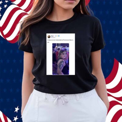 Kaya Wearing Kaya A Man At A Bar Mansplained Fleetwood Mac To Me Shirt