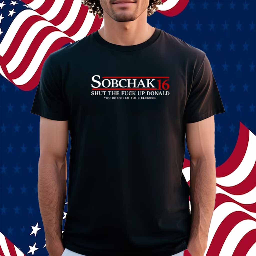 Lebowski Wearing Sobchak 16 Shut The Fuck Up Donald You're Out Of Your Element T-Shirt