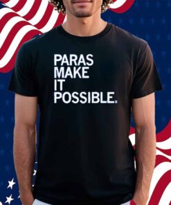 PARAS MAKE IT POSSIBLE T-SHIRT