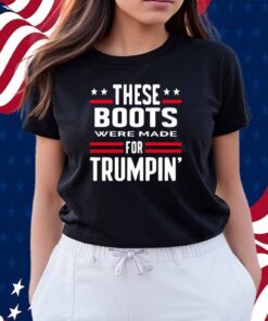 Rattletrap 1776 These Boots Were Made For Trumpin' Shirt