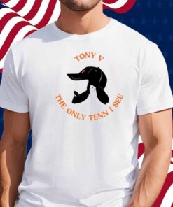 Tony V The Only Tenn I See T-Shirt