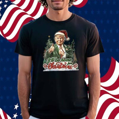 Trump President 24' I Will be Home for Christmas T-Shirt