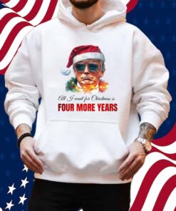 Trump President All I Want For Christmas Is Four Mor Years T-Shirt