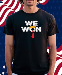 Trump We Won T-Shirt