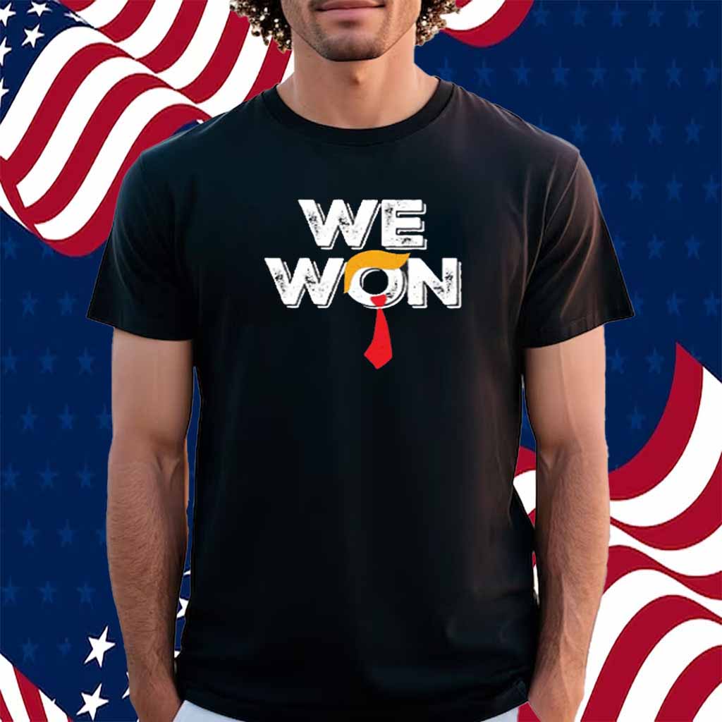 Trump We Won T-Shirt