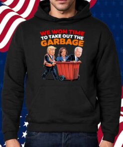 Trump Won 2024 Elections Tees We WonTime To Take Out Garbage Shirt