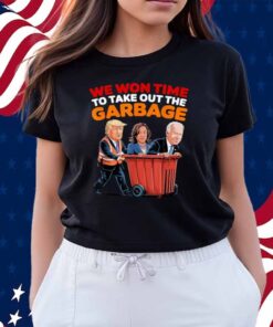 Trump Won 2024 Elections Tees We WonTime To Take Out Garbage Shirt