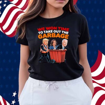 Trump Won 2024 Elections Tees We WonTime To Take Out Garbage Shirt