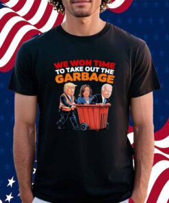 Trump Won 2024 Elections Tees We WonTime To Take Out Garbage Shirt