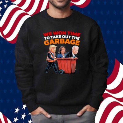 Trump Won 2024 Elections Tees We WonTime To Take Out Garbage Shirt