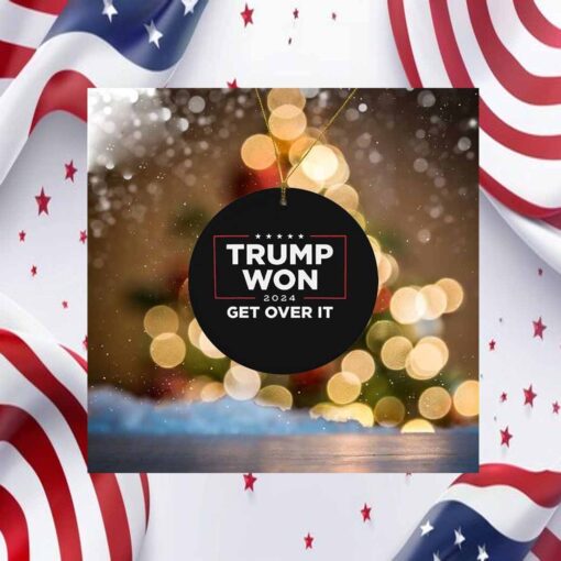 Trump Won 2024 Get Over It Ornament