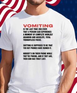 Vomiting Is The Last True Zen State That A Person Can Experience Shirt