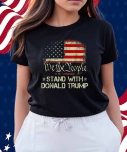 We The People Stand With Donald Trump 2024 T-Shirt