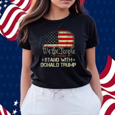 We The People Stand With Donald Trump 2024 T-Shirt