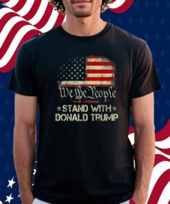 We The People Stand With Donald Trump 2024 T-Shirt