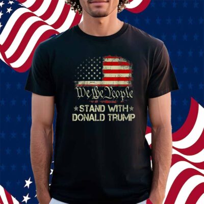 We The People Stand With Donald Trump 2024 T-Shirt