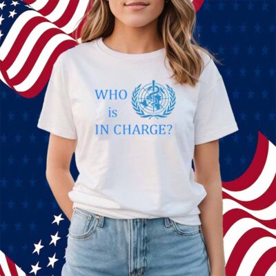 Who Is In Charge World Health T-Shirt